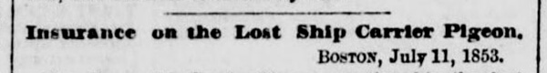 Newspaper headline from New York Herald 12JUL1853 p8 col3 of shipwreck Carrier Pigeon
